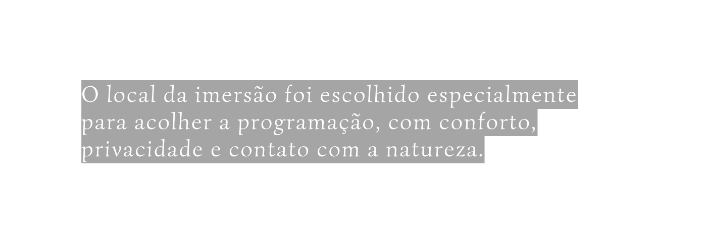 O local da imersão foi escolhido especialmente para acolher a programação com conforto privacidade e contato com a natureza